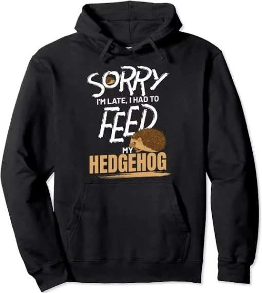 sorry i'm late, i had to feed my hedgehog hoodie